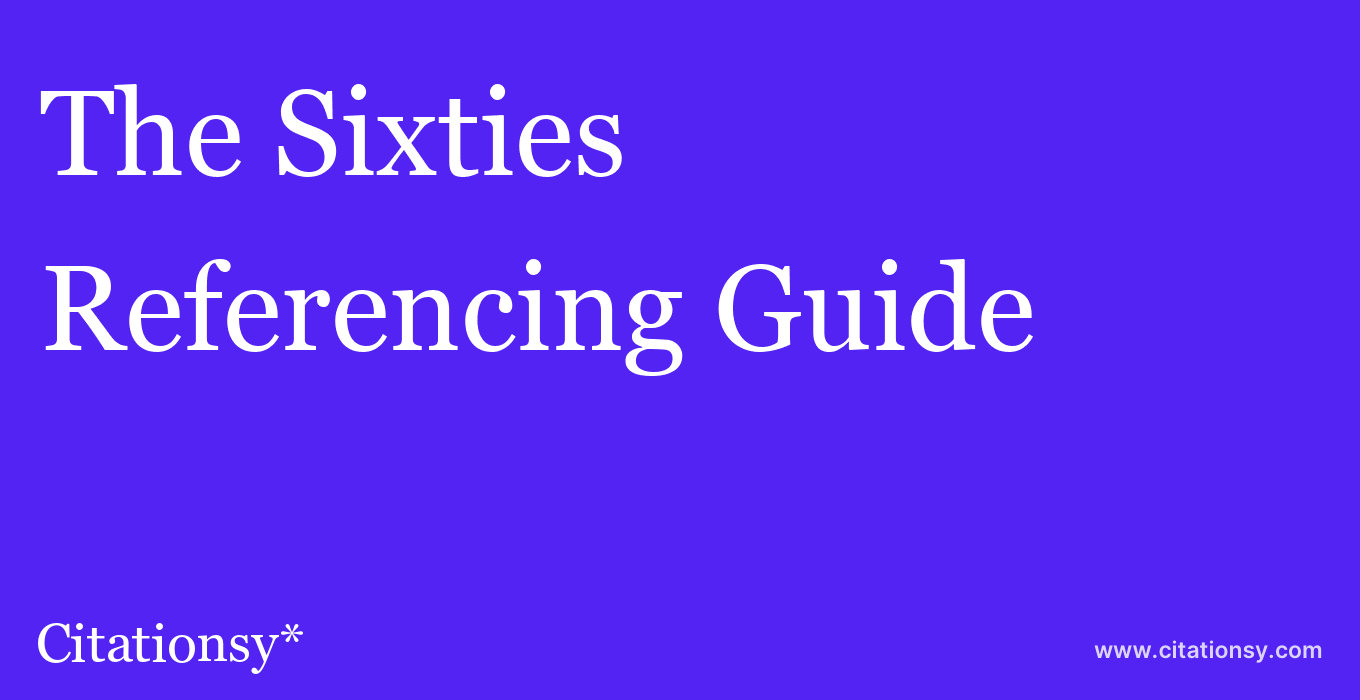 cite The Sixties  — Referencing Guide